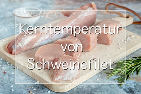 Kerntemperatur von Schweinefilet