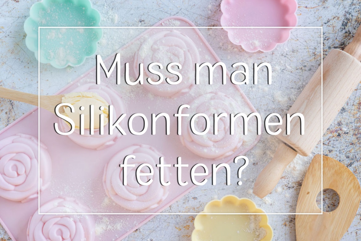 Backformen Muss man Silikonformen einfetten oder nicht?