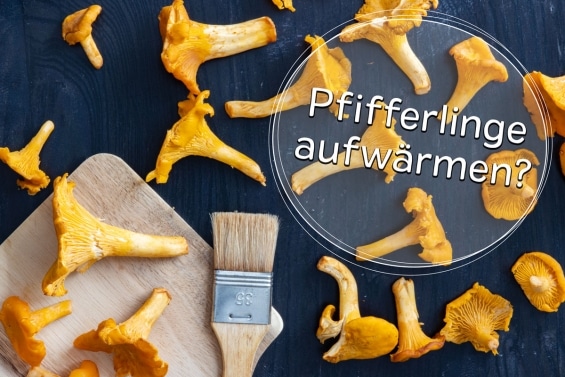 Darf man Pfifferlinge aufwärmen?