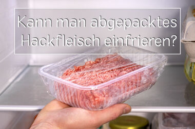 abgepacktes Hackfleisch einfrieren