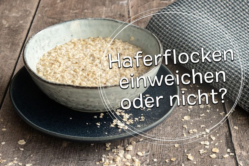 Sollte man Haferflocken einweichen oder nicht?