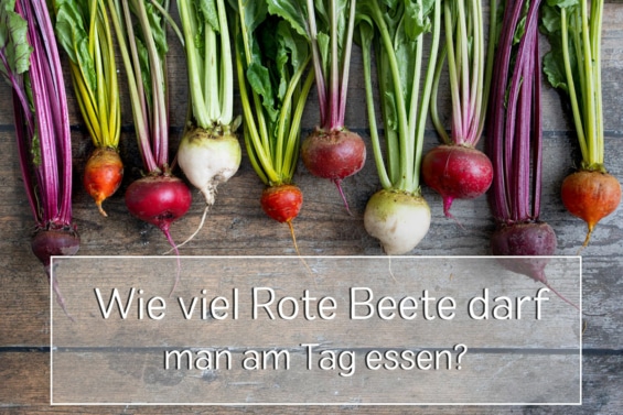 Wie viel Rote Beete am Tag essen?