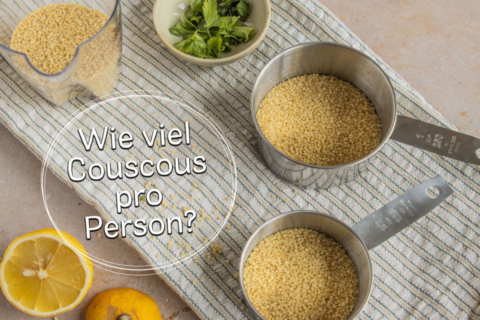 Perfekte Menge Wie viel Couscous pro Person?