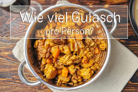 Wie viel Gulasch pro Person
