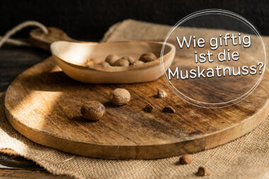 Ist die Muskatnuss giftig