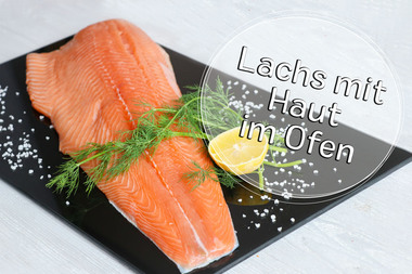 Lachs mit Haut im Ofen garen