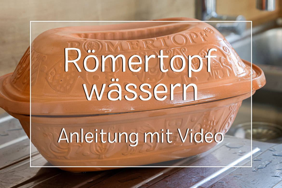 Römertopf wässern in 5 Schritten | Anleitung mit Video