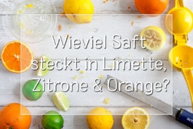 Wieviel Saft steckt in Zitrone, Orange, Limette?