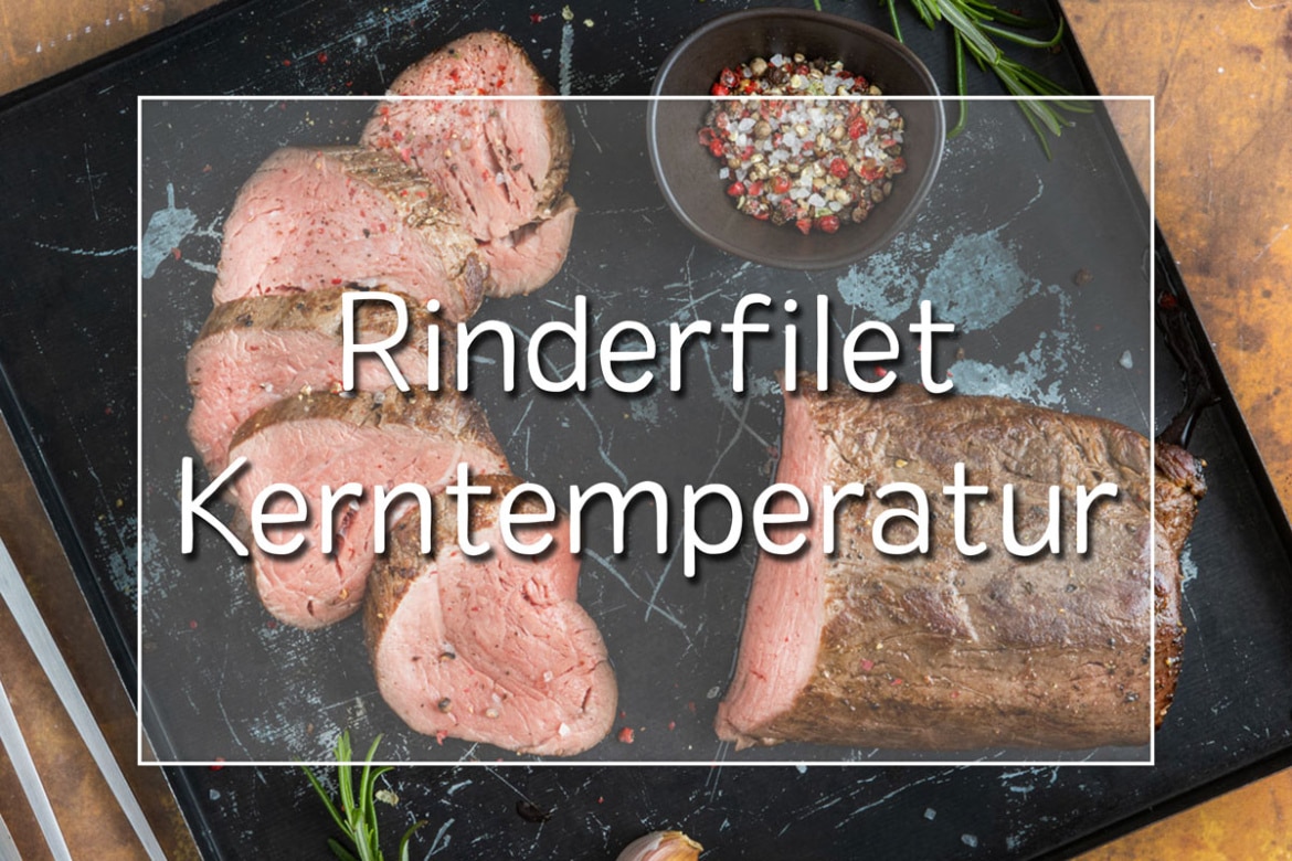 Rinderfilet perfekt gegart ideale Kerntemperatur