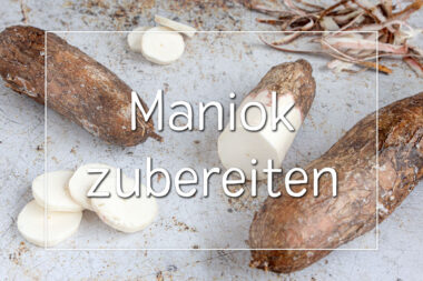 Maniok zubereiten