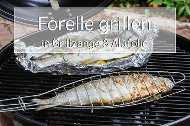 Forelle in Grillzange und Alufolie grillen