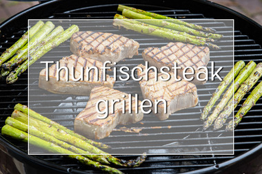 Thunfischsteak grillen