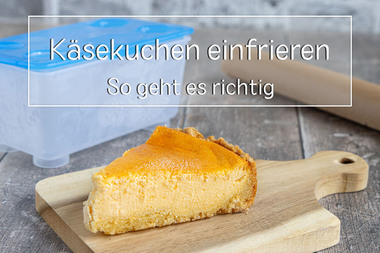 Käsekuchen einfrieren