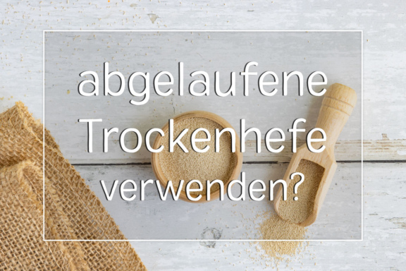 abgelaufene Trockenhefe verwenden