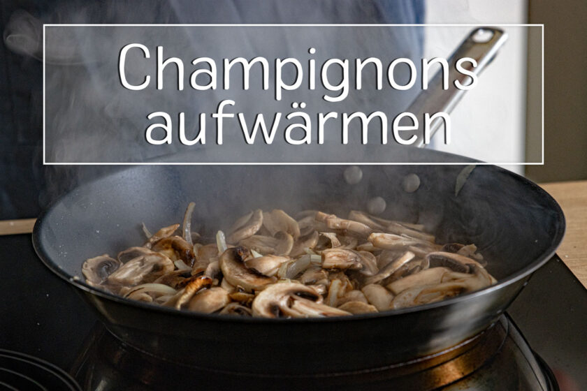 Champignons aufwärmen