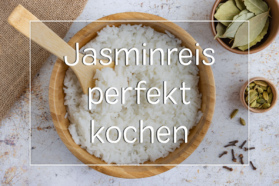 Jasminreis perfekt kochen und zubereiten