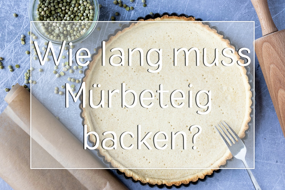 Backzeit von Mürbeteig Wie lange musst du ihn backen?