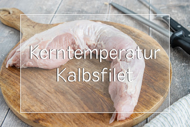 Kerntemperatur von Kalbsfilet