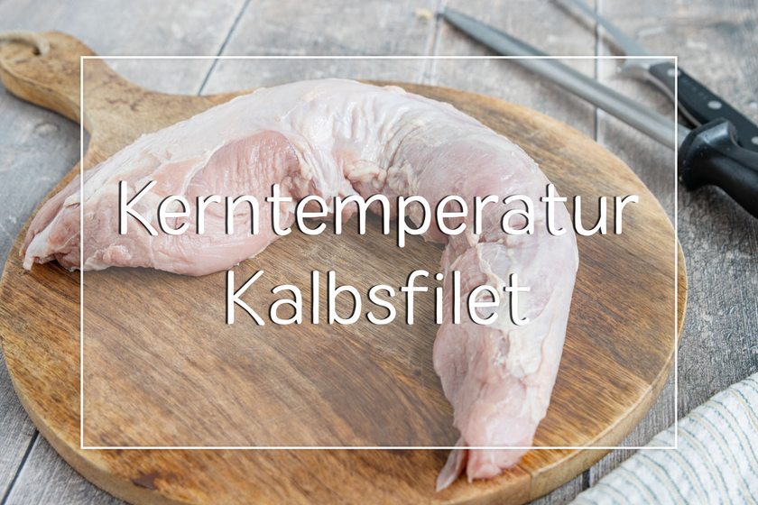 Kerntemperatur von Kalbsfilet