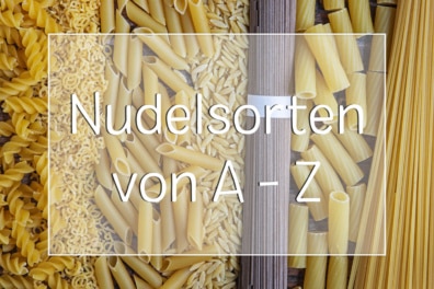 Nudelsorten von A - Z