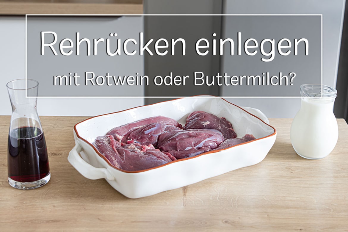 Hirschkeule einlegen & marinieren Rotwein oder Buttermilch?