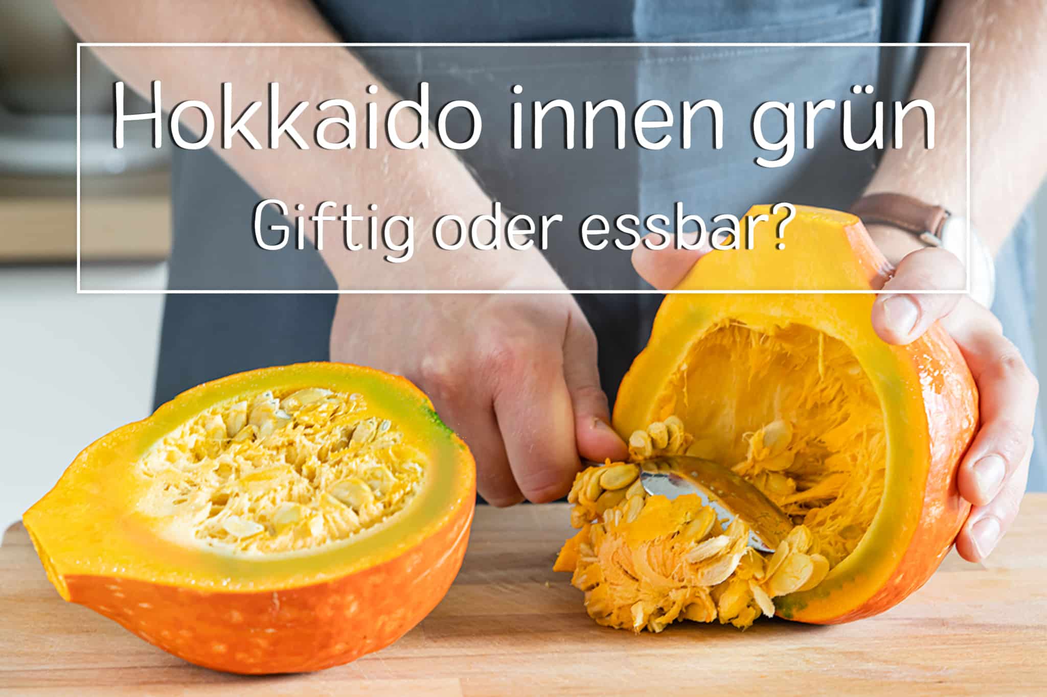 HokkaidoKürbis ist innen grün giftig oder essbar?