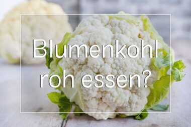 Kann man Blumenkohl roh essen?