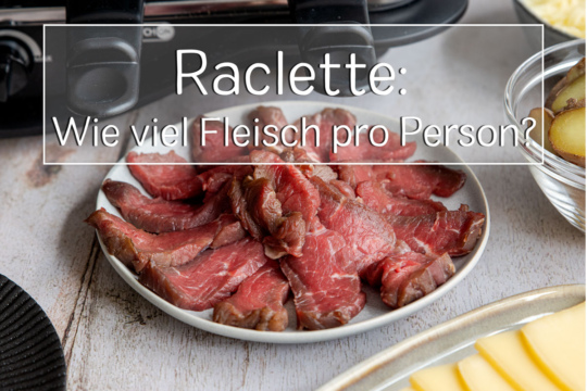 Wie viel Fleisch zu Raclette pro Person