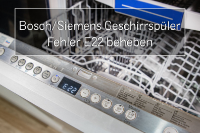 Lösung Bosch/Siemens Geschirrspüler Fehler E22