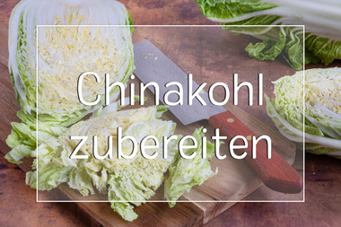 Chinakohl zubereiten