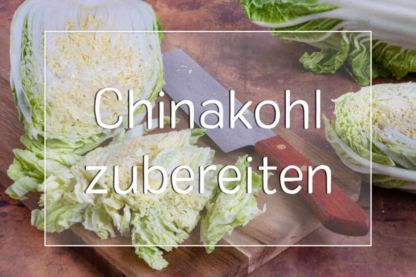 Chinakohl zubereiten