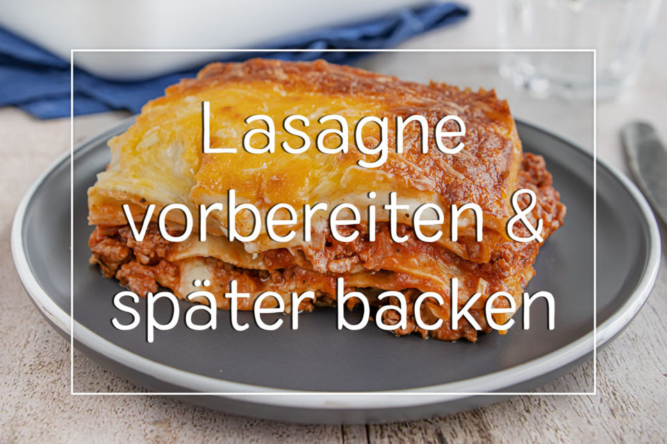 Kann Man Lasagne Vorbereiten Und Später Backen How to: Lasagne vorbereiten und später backen