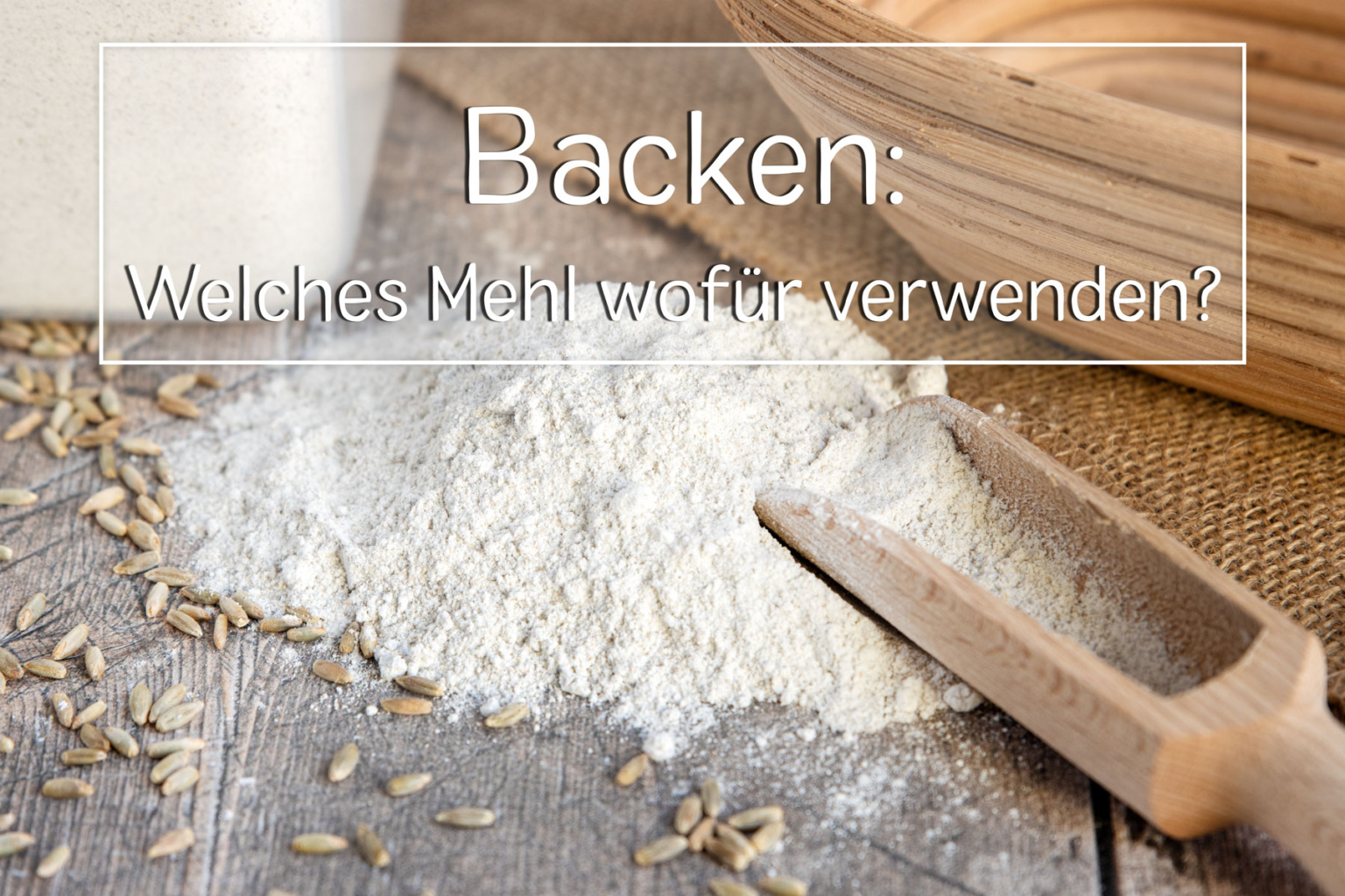 Backen Welches Mehl wofür verwenden?