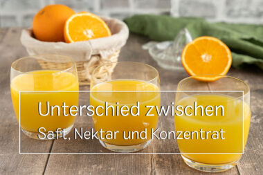 Unterschied zwischen Saft, Nektar und Konzentrat