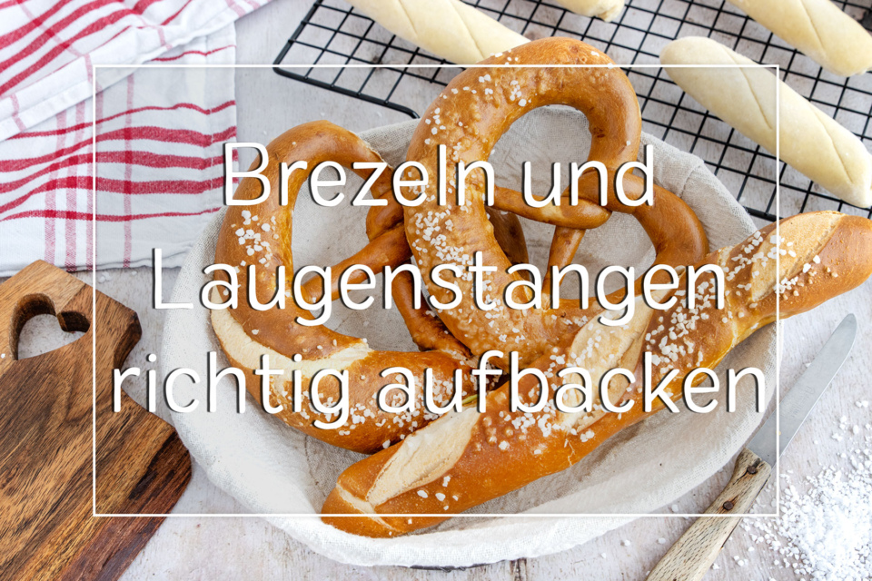 Brezeln und Laugenstangen richtig aufbacken