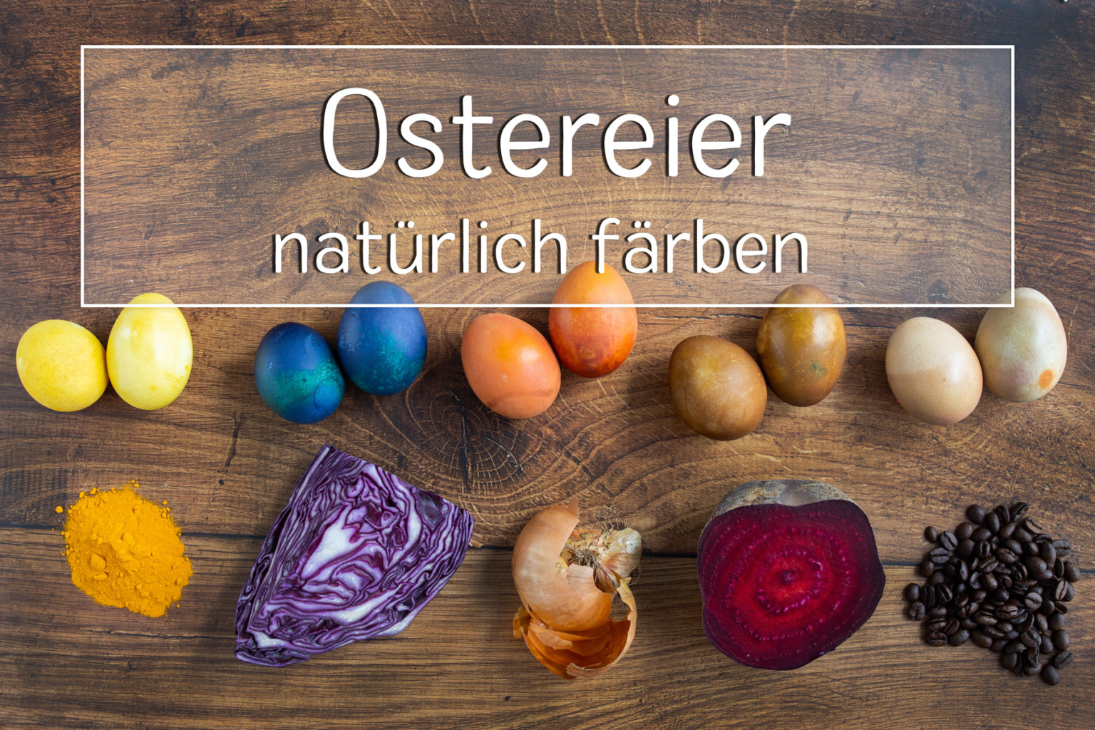 Ostereier natürlich färben: einfache Anleitungen - eat.de