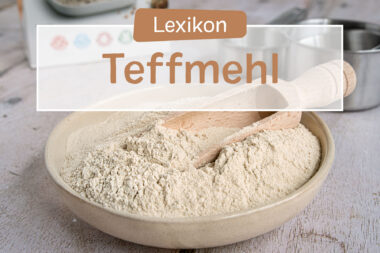Lebensmittellexikon - Was ist Teffmehl