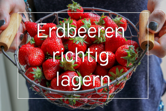 Erdbeeren richtig lagern