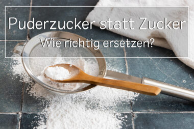 Puderzucker statt Zucker