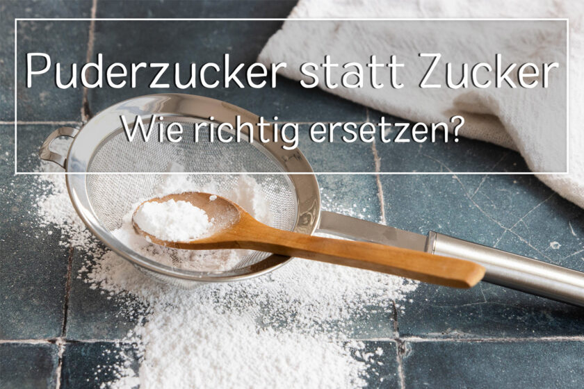 Puderzucker statt Zucker