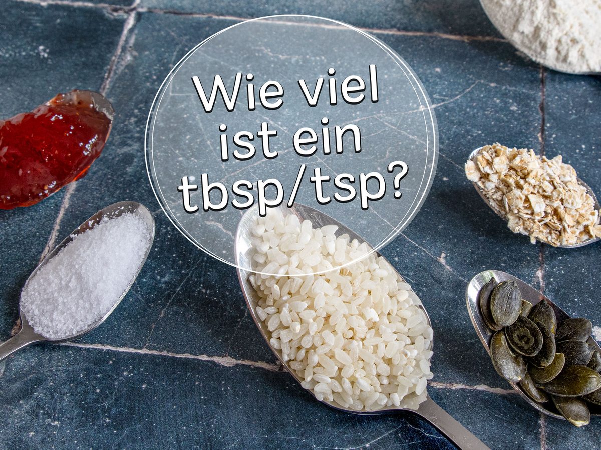 1 tbsp/tsp: Wie viel ist ein Esslöffel/Teelöffel?