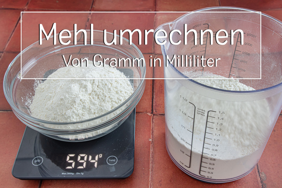Umrechnung von Mehl: Gramm in Milliliter mit Tabelle