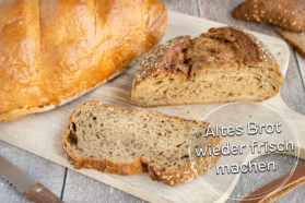 Altes Brot wieder frisch machen