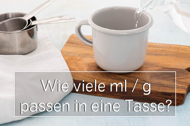wie viel ml/g passen in eine Tasse