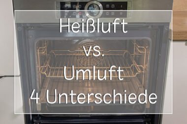 Heißluft vs. Umluft: 4 wichtige Unterschiede