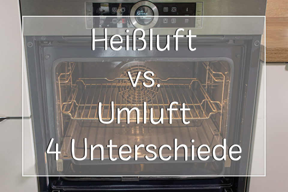 Heißluft vs. Umluft 4 wichtige Unterschiede