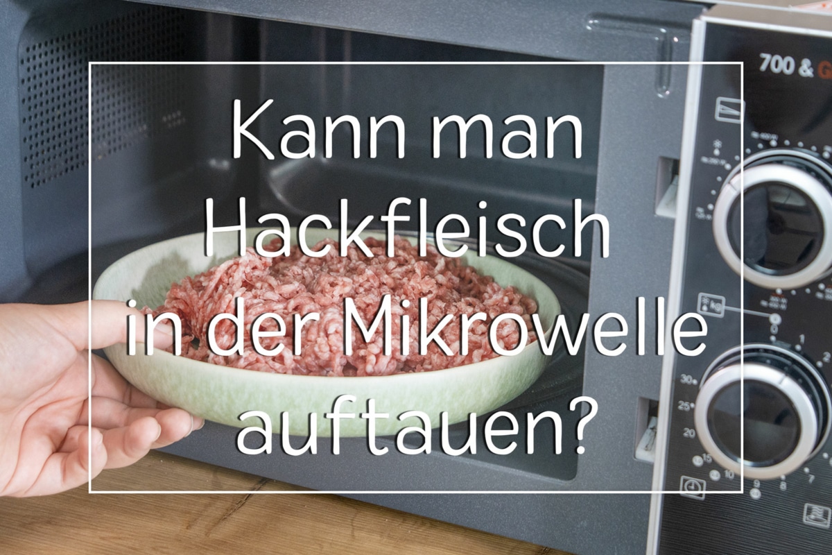 Kann man Hackfleisch in der Mikrowelle auftauen? eat.de
