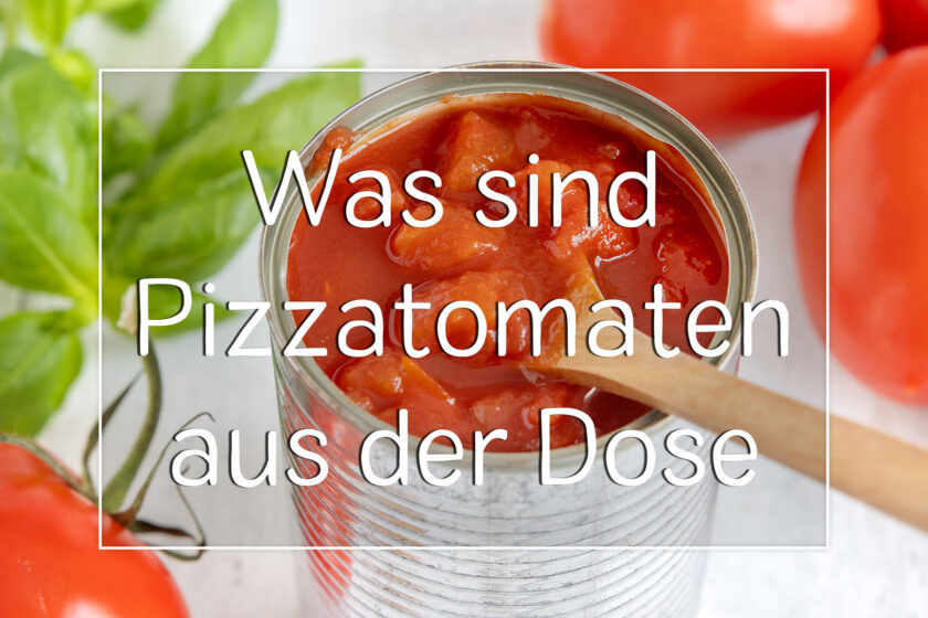 Was sind Pizzatomaten aus der Dose?