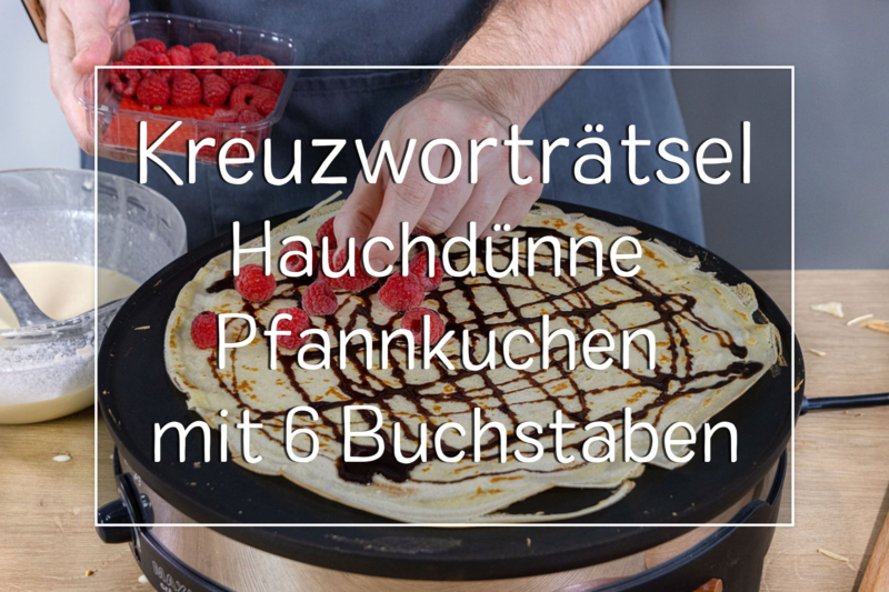 Kreuzworträtsel Hauchdünne Pfannkuchen mit 6 Buchstaben