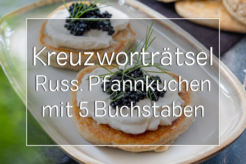 Kreuzworträtsel: russische Pfannkuchen (MZ) mit 5 Buchstaben